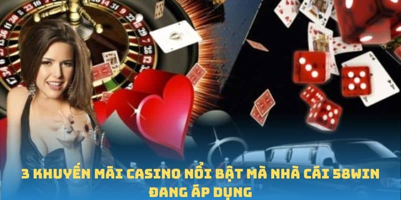 3 khuyến mãi casino nổi bật mà nhà cái 58win đang áp dụng