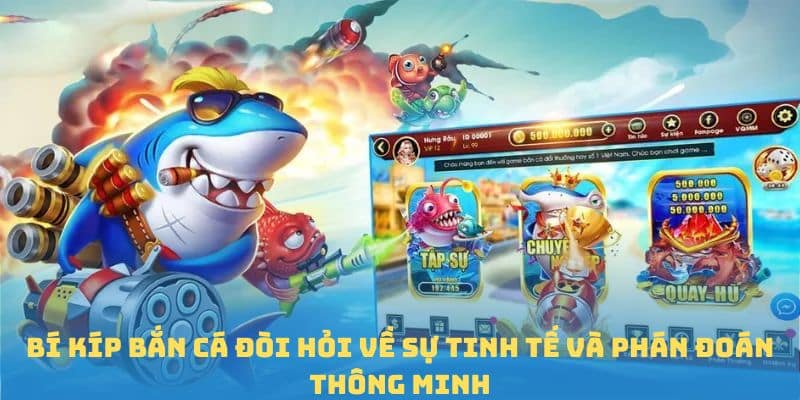 Chiến thuật bắn cá sẽ hiệu quả khi hiểu rõ về từng loài cá