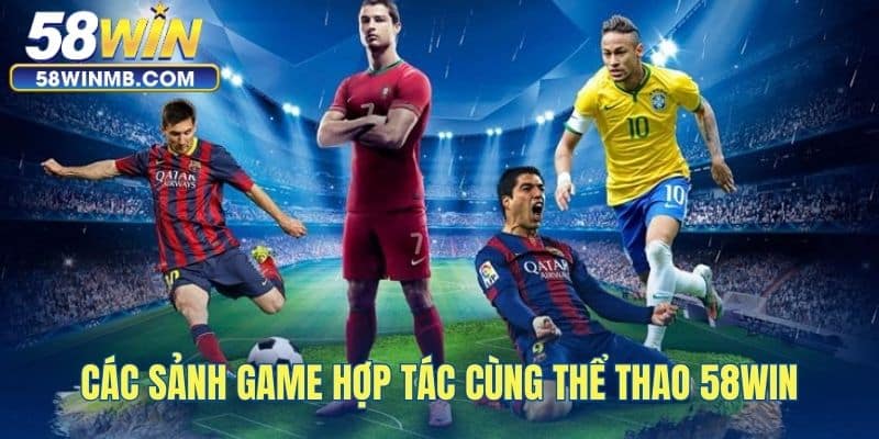 Điểm qua các sảnh game hợp tác cùng thể thao 58win