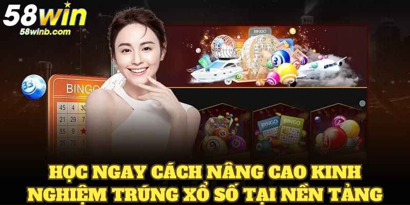 Học ngay cách nâng cao kinh nghiệm trúng xổ số tại nền tảng