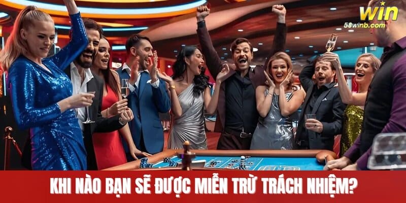 Khi nào bạn sẽ được miễn trừ trách nhiệm