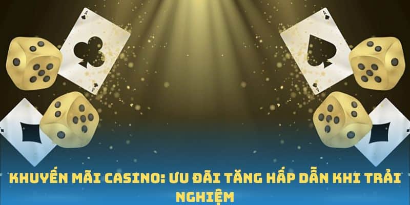 Khuyến Mãi Casino - Ưu Đãi Tăng Hấp Dẫn Khi Trải Nghiệm Khám phá vai trò khuyến mãi casino & 3 chương trình hot tại 58win thưởng 100%