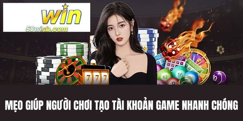 Mẹo giúp tạo tài khoản game nhanh chóng