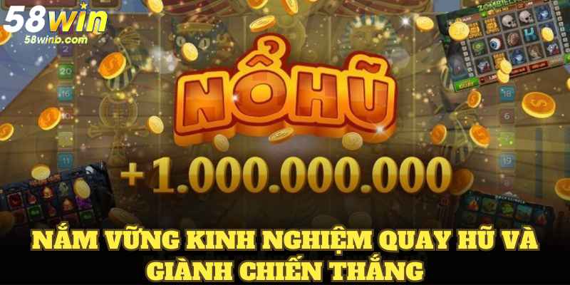Nắm vững kinh nghiệm quay hũ và giành chiến thắng