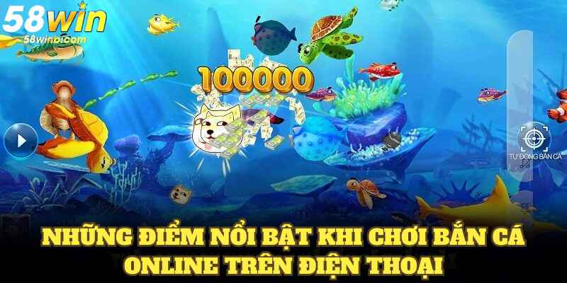 Những điểm nổi bật khi chơi bắn cá online trên điện thoại