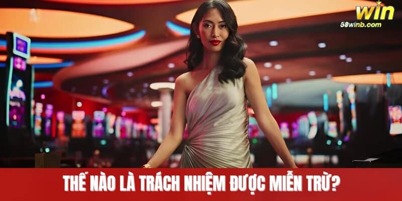 Thế nào là trách nhiệm được miễn trừ