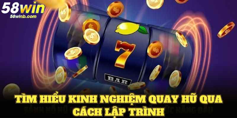 Tìm hiểu kinh nghiệm quay hũ qua cách lập trình