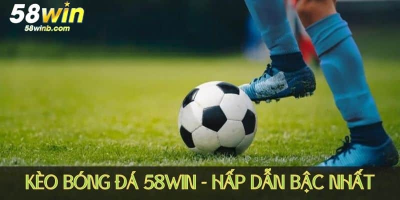 Tìm hiểu về kèo bóng đá 58WIN