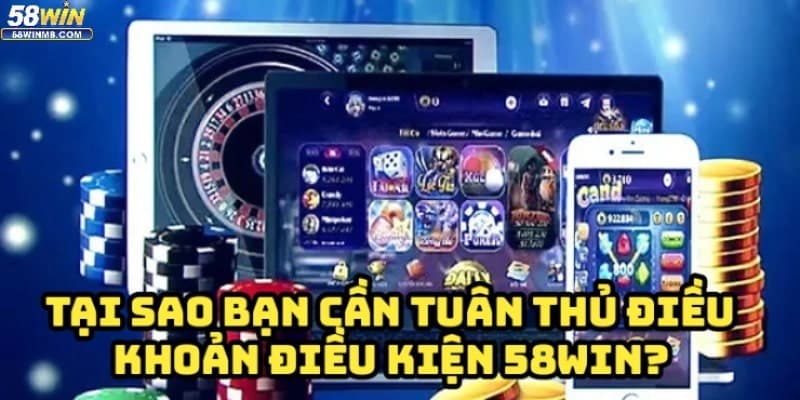 Tuân thủ điều khoản điều kiện 58win mang lại nhiều lợi ích