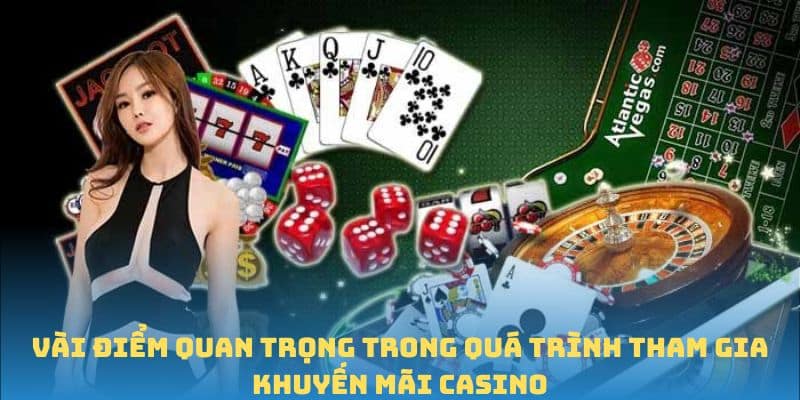 Vài điểm quan trọng trong quá trình tham gia khuyến mãi casino
